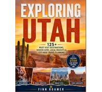 Exploring Utah: 125+ Must-Visit Destinations, Hidden Gems, Local Insights & City-Wise Travel Planning
