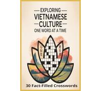 Exploring Vietnamese Culture Crossword Book One Word at a Time: A Puzzle Book of 1,200 Clues Celebrating Vietnamese Traditions, Foods, Symbols, and Festivals
