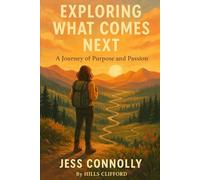 EXPLORING WHAT COMES NEXT: AA JOURNEY OF PURPOSE AND PASSION OF JESS CONNOLLY