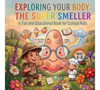 Exploring Your Body: The Super Smeller: My First Human Body Book About the Nose, Senses, and How We Smell for Curious Kids Ages 4-8