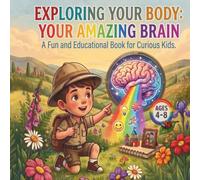 Exploring Your Body: Your Amazing Brain: An Interactive Human Body Guide for Curious Young Minds | Fun Educational Science Book for Kids Ages 4-8
