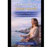 Exploring Your Inner World: A Gentle Guide to Thoughts, Emotions, and Emotional Well-Being
