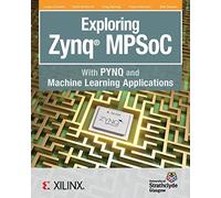 Exploring Zynq MPSoC: With PYNQ and Machine Learning Applications
