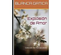 Explosión de Amor: Colección de Poemas Libres