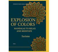 EXPLOSION OF COLORS ; Mandalas to relax and meditate