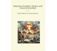 Explosive Insights: History and Science Unveiled (Classic Books)