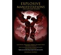 Explosive Manifestations for Men and Women: Use Sexual Orgasmic Energy to Make Your Dreams a Reality