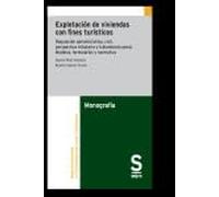 Explotación de viviendas con fines turísticos: Regulación administrativa, civil, perspectiva tributaria y tratamiento penal. Modelos, formularios y normativa (Monográficos)