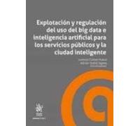 Explotación Y Regulación Del Uso Del Big Data E Inteligencia Artificial Para Los Servicios Públicos Y La Ciudad Inteligente