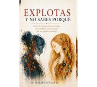 EXPLOTAS Y NO SABES PORQUE: Cuando el trauma activa el enojo, la ansiedad y las reacciones que no puedes controlar