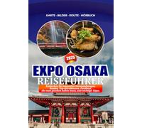 EXPO OSAKA REISEFÜHRER 2025: Entdecken Sie innovative Veranstaltungen, Routen, Top-Attraktionen, Pavillons, die man gesehen haben muss, und wichtige Tipps.