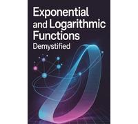 Exponential and Logarithmic Functions Demystified: Concept Clarity, 30 Solved Problems, and Exam-Based Practice