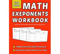 Exponents Workbook For Kids: +1600 Step-by-Step Practice Exercises with Answer Key