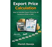 Export Price Calculation: How to Calculate Export Prices for All Incoterms (EXW to DDP) (Export Mastery Series)