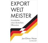 Exportweltmeister: Geschichte einer deutschen Obsession | Von der verspäteten Nation zur wirtschaftlichen Weltmacht - eine deutsche Geschichte