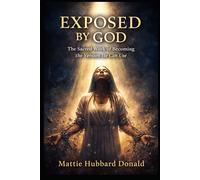 Exposed by God: The Sacred Work of Becoming the Version He Can Use
