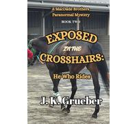 EXPOSED In The CROSSHAIRS: He Who Rides: A MacDade Brothers Paranormal Mystery (The MacDade Brothers Mysteries)