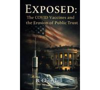 Exposed: The COVID-19 Vaccines and the Erosion of Public Trust (Rabbit Holes & Remedies)
