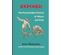 Exposed: The Psychological Source of Misery and Folly