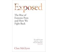 Exposed: The Rise of Extreme Porn and How We Fight Back