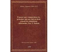 Exposer par comparaison les principes qui ont régi en droit romain les obligations délictuelles. Par