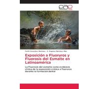 Exposición a Fluoruros y Fluorosis del Esmalte en Latinoamérica: La Fluorosis del esmalte como evidencia clínica de la exposición crónica a fluoruros durante la formación dental