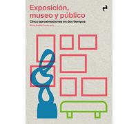 EXPOSICIÓN, MUSEO Y PÚBLICO: Cinco aproximaciones en dos tiempos (ARTE)