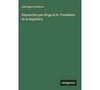 Exposición que dirige al Sr. Presidente de la República