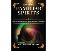 Exposing Familiar Spirits: A Teaching Manual for Spiritual Warfare and Deliverance