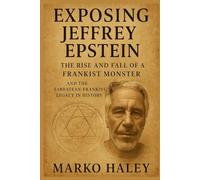 Exposing Jeffrey Epstein: The Rise and Fall of a Frankist Monster and the Sabbatean- Frankist Legacy in History