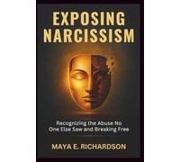 EXPOSING NARCISSISM: Recognizing the Abuse No One Else Saw and Breaking Free