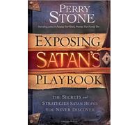 Exposing Satan's Playbook: The secrets and strategies Satan hopes you never discover by Stone, Perry (10/2/2012)