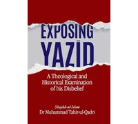 Exposing Yazīd: A Theological and Historical Examination of his Disbelief