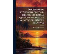 Exposition de l'Ã(c)vÃ(c)nement du Fort-LibertÃ(c), des causes qui l'ont produit, et analyse des pièces y relatives