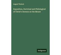 Exposition, Doctrinal and Philological of Christ's Sermon on the Mount