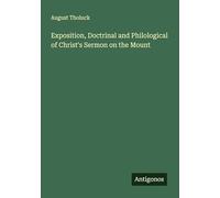 Exposition, Doctrinal and Philological of Christ's Sermon on the Mount