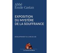 Exposition du mystère de la souffrance, développement du Livre de Job, par l'abbé Emile Castan
