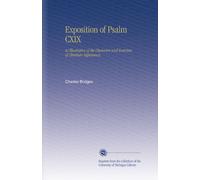 Exposition of Psalm CXIX: As Illustrative of the Character and Exercises of Christian Experience.