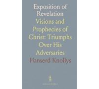 Exposition of Revelation: Visions and Prophecies of Christ: Triumphs Over His Adversaries