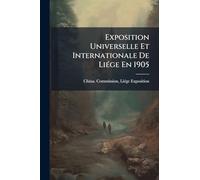 Exposition Universelle Et Internationale De LiÃ(c)ge En 1905