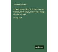 Expositions of Holy Scripture; Second Samuel, First Kings, and Second Kings chapters I to VII: in large print
