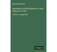 Expositions of Holy Scripture; St. John Chaps. XV To XXI: Volume 3 - in large print