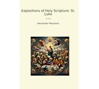 Expositions of Holy Scripture: St. Luke (Classic Books)