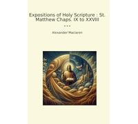 Expositions of Holy Scripture : St. Matthew Chaps. IX to XXVIII (Classic Books)