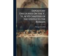 Expository Discourses On the V., Vi., & VII Chapters of the Epistle to the Romans