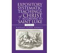Expository Systematic Teachings of Christ According to Saint Luke: Volume 2
