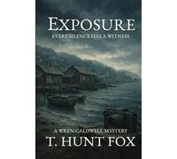 EXPOSURE: EVERY SILENCE HAS A WITNESS (Wren Caldwell Mystery Series)