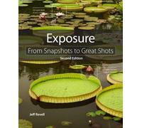 Exposure: From Snapshots to Great Shots