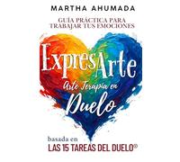 ExpresARTE: Arteterapia en duelo (Versión full color). (Pack Esencial Para Profesionales que Acompañan Duelos: Protocolos, Guías y Recursos Claves Basados en las 15 TAREAS DEL DUELO.)