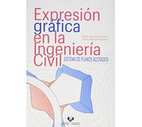 Expresión gráfica en la Ingeniería Civil. Sistema de planos acotados (Manuales Universitarios)